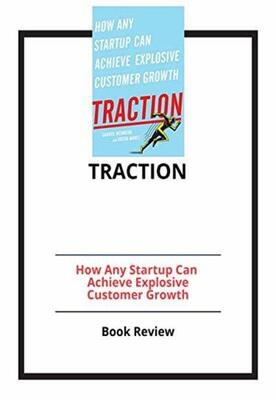 Traction: How Any Startup Can Achieve Explosive Customer Growth: Book Review by  PCC